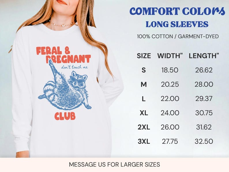 May include: A white long-sleeve shirt featuring a blue graphic of a raccoon wearing sunglasses with the red text FERAL & PREGNANT CLUB and don't touch me. A size chart lists widths and lengths in inches for sizes S through 3XL, noting 100% cotton.