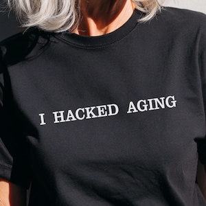 I Hacked Aging T-Shirt | Funny Sarcastic Quote, Unisex Graphic Tee
