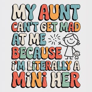 May include: White graphic tee with the text "MY AUNT CAN'T GET MAD AT ME BECAUSE I'M LITERALLY A MINI HER" in retro-style lettering. Features a cartoon illustration of a person and a child.