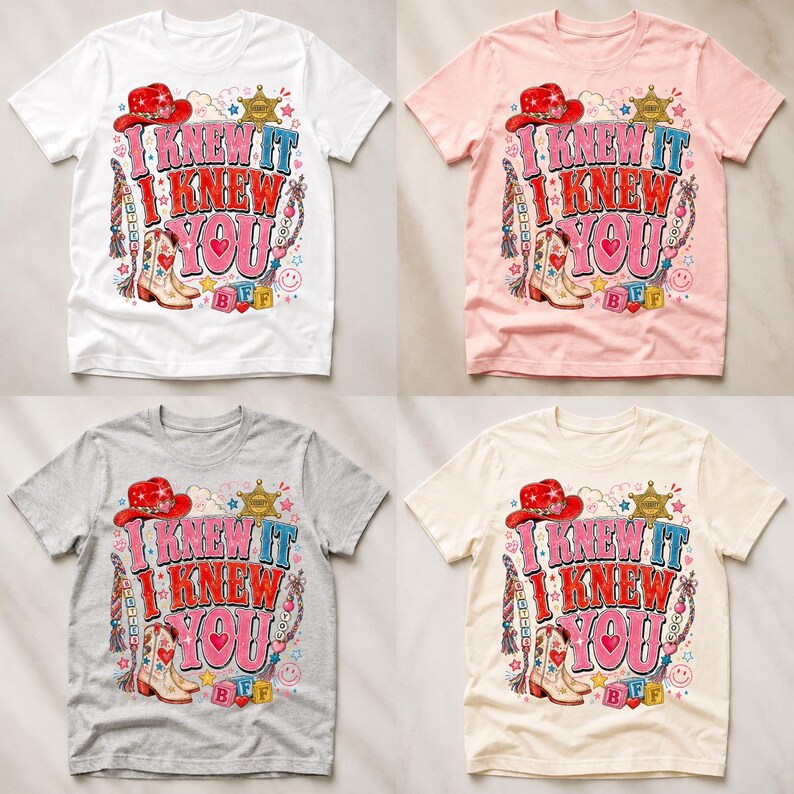 May include: Four short-sleeve t-shirts in white, light pink, heather gray, and cream. Each features a graphic with a red cowboy hat, a sheriff star, cowboy boots, and the text I KNEW IT I KNEW YOU with colorful beads and BFF blocks.
