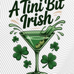 May include: Green martini glass with olives and a splash, surrounded by green shamrocks. The text "A Tini Bit Irish" is written in dark green, celebrating St. Patrick's Day.