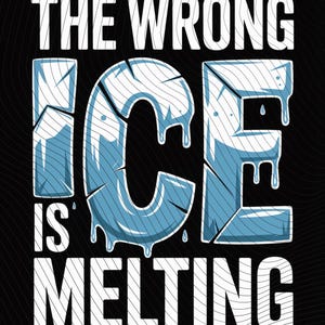 Puede incluir: Diseño gráfico con el texto "THE WRONG ICE IS MELTING" en blanco sobre fondo negro. La palabra "ICE" está estilizada para parecer hielo derritiéndose, con colores azules y blancos y efectos de goteo de agua.