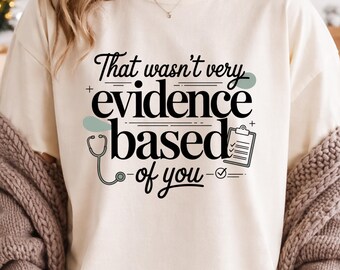 that Wasn't Very Evidence Based of You Nursing Humor Quote PNG SVG