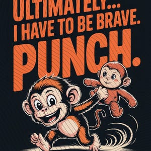 Op de afbeelding: Een cartoon illustratie op een zwarte achtergrond met een lachende aap die een kleiner aapspeeltje vasthoudt. De tekst "ULTIMATELY... I HAVE TO BE BRAVE. PUNCH." is oranje, met een gestreept patroon.