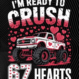 Pode incluir: Um design gráfico com um monster truck branco e vermelho com detalhes de coração, rodeado por corações vermelhos sobre um fundo preto. O texto diz: "I'M READY TO CRUSH 67 HEARTS".