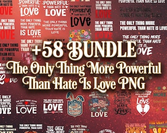 The Only Thing More Powerful Than Hate Is Love PNG Bundle, 59 Designs, Quote Sublimation, Digital Download