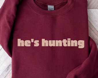 He's Hunting Sweatshirt Wife Hunting Season Sweatshirt Hunting Season Sweatshirt Hunting Lover Gift Deer Hunters Shirt Hunter Girlfriend