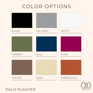 May include: A graphic displaying color options for a Palo Planter. The colors include black, ash grey, white, forrest, navy, plum, coffee, sand, and terracotta. The text "COLOR OPTIONS" and "PALO PLANTER" are at the top and bottom of the image.