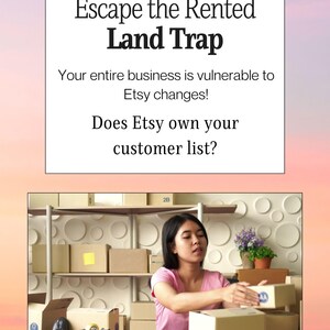 May include: Image with text: "Escape the Rented Land Trap." A woman in a pink shirt is packing boxes. Text at the bottom reads: "ALGORITHMS CHANGE, FEES RISE, POLICIES SHIFT." The image suggests a business-related theme, possibly e-commerce or online selling.