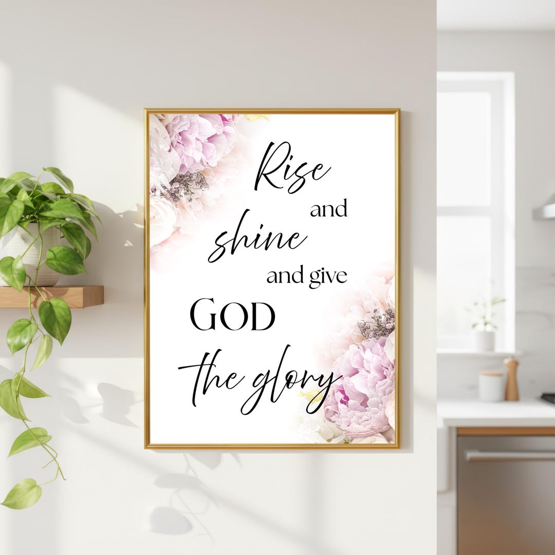 Rise and Shine Scripture Wall Art, Floral Christian Print, Give God the ...