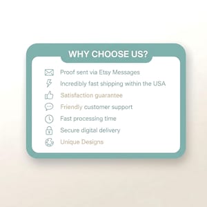 May include: A teal-colored graphic with the text "WHY CHOOSE US?" and a list of reasons, including proof sent via Etsy Messages, fast shipping within the USA, satisfaction guarantee, friendly customer support, fast processing time, secure digital delivery, and unique designs.