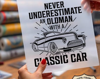 Never Underestimate Oldman Ready To Press DTF, Classic Car DTF Print, Funny Grandpa Gift Dtf, Vintage Auto Dtf, Car Lover DTF