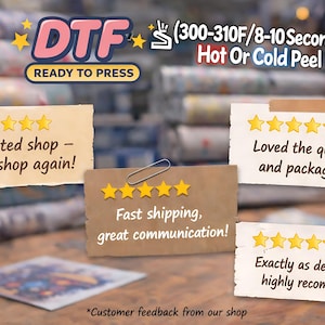 May include: Image featuring DTF (Direct to Film) printing instructions and customer feedback. The text includes "Ready to Press", temperature and time settings, and positive reviews like "Trusted shop - I'd shop again!" and "Fast shipping, great communication!"