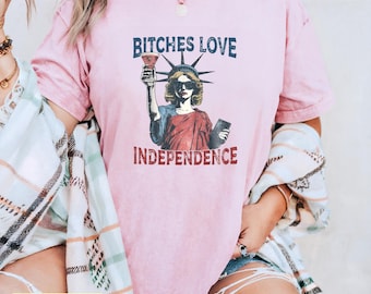 4th of July Women Shirt | Bitches Love Independence Tee | Funny Patriotic Statue of Liberty Tshirt | July 4th Apparel