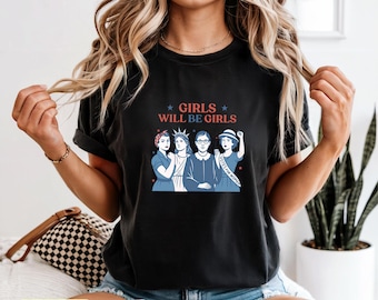 Girls Will Be Girls Feminist T-Shirt, Patriotic 4th of July Tee, USA Women's Shirt
