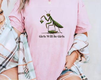 Girls Will Be Girls T-Shirt | Praying Mantis Graphic, Feminist Tee