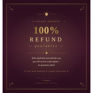 May include: A burgundy-colored graphic with gold text and accents. The text reads "A Sacred Promise," "100% Refund Guarantee," and a promise of a full refund if a spell doesn't work. The bottom of the graphic reads "Gwen - Hereditary Witch."