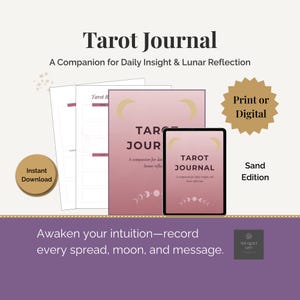 May include: An image of a tarot journal, with the title "Tarot Journal" and the subtitle "A Companion for Daily Insight & Lunar Reflection." The image shows a physical journal, a digital tablet, and printable pages. The words "Print or Digital" and "Sand Edition" are visible.