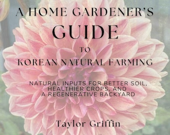 May include: A book cover featuring a large, pink dahlia flower. The title reads "A Home Gardener's Guide to Korean Natural Farming." Additional text includes "Natural Inputs for Better Soil, Healthier Crops, and a Regenerative Backyard" by Taylor Griffin.
