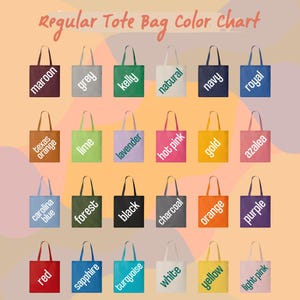 May include: A Regular Tote Bag Color Chart displaying twenty-four tote bags in various colors including maroon, grey, kelly, natural, navy, royal, texas orange, lime, lavender, hot pink, gold, azalea, carolina blue, forest, black, charcoal, orange, purple, red, sapphire, turquoise, white, yellow, and light pink.
