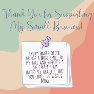 May include: A white square note pinned with a purple thumbtack against a wavy pastel background. The text reads: Thank You for Supporting My Small Business! Every single order brings a huge smile to my face and supports a big dream. I am incredibly grateful that you chose giftwiseus today.