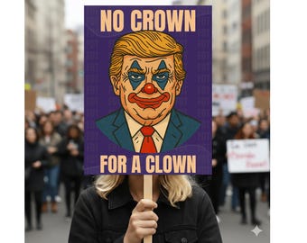 No Crown for a Clown Anti Trump 18"-24" Protest Sign, No Kings Sign, Anti Trump Rally Sign, Political Activist Sign, Resist Fascism Poster