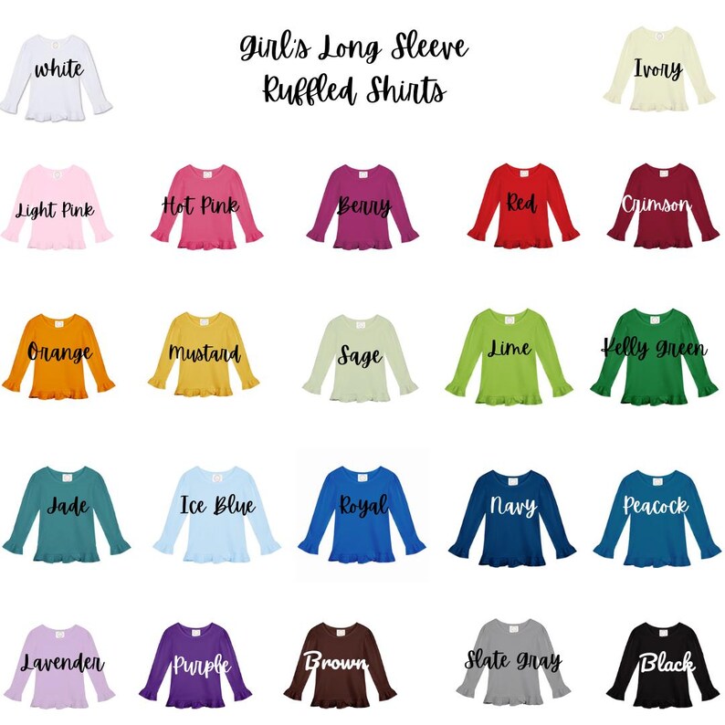 May include: A chart showing 20 long-sleeved shirts with ruffled cuffs in a variety of colours, including white, light pink, hot pink, berry, red, crimson, orange, mustard, sage, lime, kelly green, jade, ice blue, royal, navy, peacock, lavender, purple, brown, slate grey, and black. The text "Girl's Long Sleeve Ruffled Shirts" is at the top of the chart.