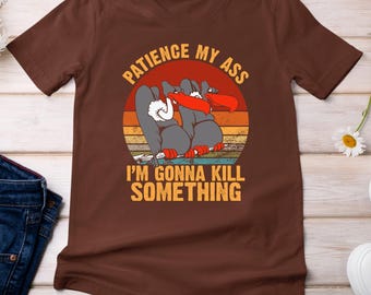 Patience My Ass Casual Shirt, Minimalist Meme Joke Funny Custom Gift Fans Graphic Tee, Personalized Gift Retro Vintage Style Unisex T-Shirt