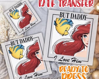 But Daddy I Love Him DTF Transfer,Ariel Dtf, Disney Princess Dtf, Little Mermaid Dtf, Disney Family Trip DTF Transfer,Magic Kingdom