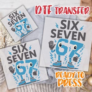 May include: DTF transfer sheets with the text "SIX SEVEN" and the number "67" in a cartoon style. The number is blue with eyes, arms, and legs. The text "READY TO PRESS" is also visible.