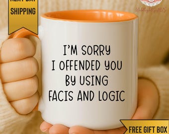 Funny Sarcastic Mug, Facts and Logic Mug, I’m Sorry I Offended You Mug, Funny Coffee Cup for Work, Humor Gift Idea, Sassy Mug for Women