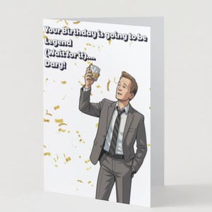 May include: A birthday card with an illustration of a man in a suit raising a drink. The card reads "Your Birthday is going to be Legend (Wait for it).... Dary!". Gold confetti is scattered around the illustration.