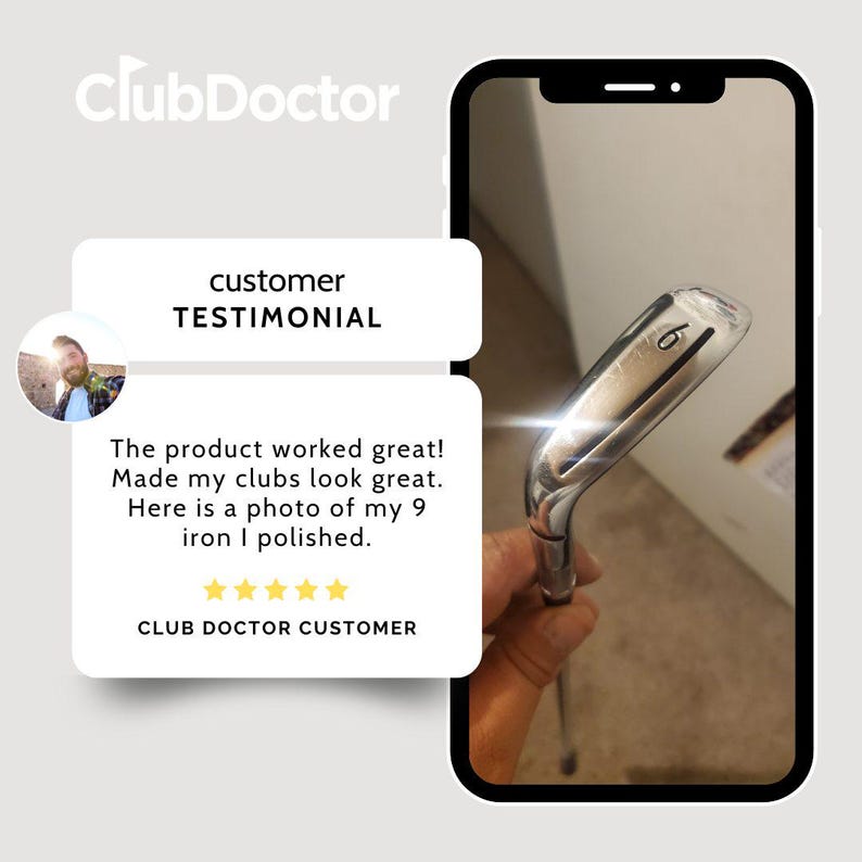 以下が含まれることがあります： ClubDoctorのロゴと5つの黄色い星が付いた顧客の推薦文が記載されたデジタルグラフィック。テキストは「customer TESTIMONIAL, The product worked great! Made my clubs look great. Here is a photo of my 9 iron I polished. CLUB DOCTOR CUSTOMER」と書かれています。スマートフォンには、磨かれた銀色の9番アイアンのゴルフクラブが表示されています。