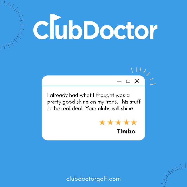 以下が含まれることがあります： 上部に白いテキストでClubDoctorと書かれた青いグラフィック。中央の白い長方形のボックスには、Timboによる5つ星のカスタマーレビュー「I already had what I thought was a pretty good shine on my irons. This stuff is the real deal. Your clubs will shine.」が記載されています。下部にはウェブサイトclubdoctorgolf.comが表示されています。