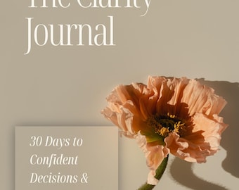 The Clarity Journal | 30-Day Guided Decision-Making Workbook