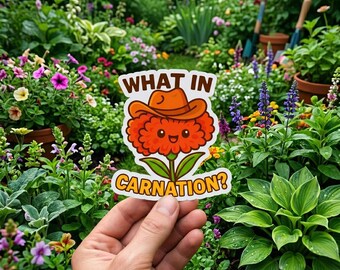 What In Carnation Sticker, Funny Gardening Sticker, Gift for Her, Funny Sticker for Women, For Mothers Day Sticker, For Mom Florist Gift