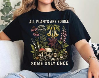 All Plants Are Edible Some Only Once Shirt, Funny Gardening Tee, Dark Botanical Graphic Tshirt, Gothic Plant Lover Shirt
