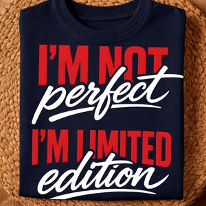 Limited Edition | I'm Not Perfect I'm Limited Edition Quote | Funny Typography Cut File for Cricut Silhouette | PNG EPS