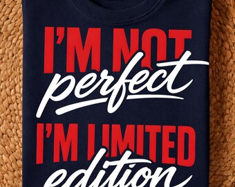 Limited Edition | I'm Not Perfect I'm Limited Edition Quote | Funny Typography Cut File for Cricut Silhouette | PNG EPS
