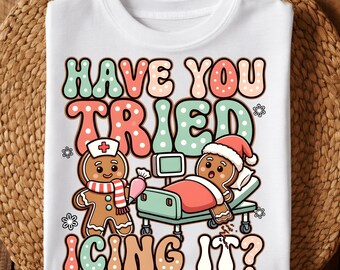 Funny Nurse Christmas PNG, Have You Sorted Icing It Gingerbread Nurse, rn CNA Holiday Shirt Design, Sublimation PNG Download