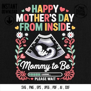 Può includere: Un design digitale per la festa della mamma, con il testo "Happy Mother's Day From Inside" e "Mommy to Be". Il design include un'immagine ecografica di un feto, fiori, cuori e una barra di caricamento. Disponibile nei formati SVG, PNG, EPS, JPEG, PDF, AI e DXF.