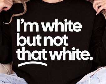 I'm White But Not That White design , Funny Sarcastic Humor Gift, Trendy Irony Graphic Tee , Instant Download
