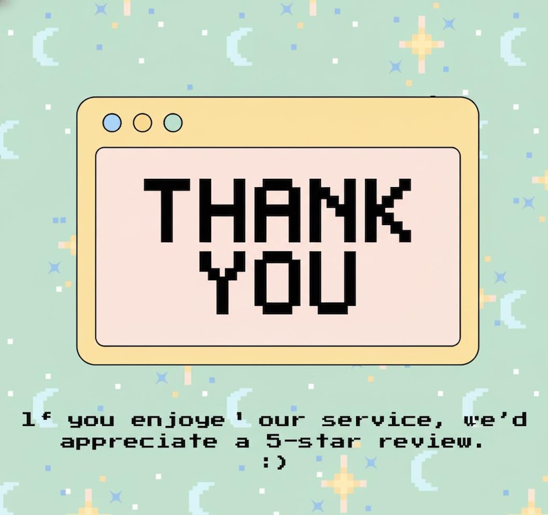 K&ouml;nnte beinhalten: Eine digitale Grafik mit einem hellgelben Fenster, das die Worte "THANK YOU" in gro&szlig;en, schwarzen, pixeligen Buchstaben anzeigt. Darunter steht der Text: "Wenn Sie unseren Service genie&szlig;en, w&uuml;rden wir uns &uuml;ber eine 5-Sterne-Bewertung freuen. :)" Der Hintergrund ist hellgr&uuml;n mit pixeligen Sternen und Monden.
