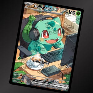 May include: A custom Pokémon trading card featuring Bulbasaur ex. The green Pokémon is wearing headphones and sitting at a desk with a computer, keyboard, and a coffee cup. The card has the text "Coffee Break".