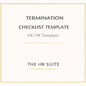 May include: A white document with a gold border displays the text "TERMINATION CHECKLIST TEMPLATE UK HR Template." Below, it reads "THE HR SUITE HR MADE SIMPLE."