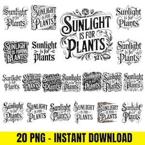 Puede incluir: Una colección de 20 gráficos PNG en blanco y negro con el texto "Sunlight is for Plants" en varias fuentes decorativas. Los gráficos están dispuestos sobre un fondo blanco con una pancarta amarilla en la parte inferior que dice "20 PNG - INSTANT DOWNLOAD".