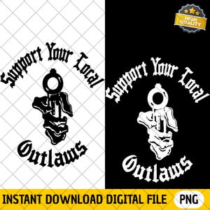 以下が含まれることがあります： ゴシック体で「Support Your Local Outlaws」と書かれた白黒のグラフィックデザイン。デザインには銃の画像が含まれています。「Instant Download Digital File PNG」という言葉が一番下にあります。