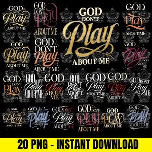 May include: A digital download graphic design featuring the phrase "God Don't Play About Me" in various fonts and colors. The design includes decorative elements and the text "20 PNG - INSTANT DOWNLOAD" on a black background.