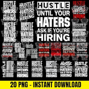 May include: A collection of digital designs with the text "Hustle Until Your Haters Ask If You're Hiring" in various fonts and styles. The designs are in black and white, with some featuring red accents. The phrase "20 PNG - INSTANT DOWNLOAD" is at the bottom.