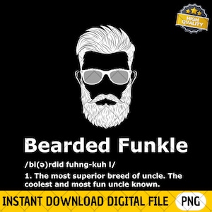 May include: A digital graphic on a black background features a stylized white illustration of a bearded man wearing sunglasses. The text reads "Bearded Funkle" with a definition below. A "High Quality" badge is in the upper right corner.